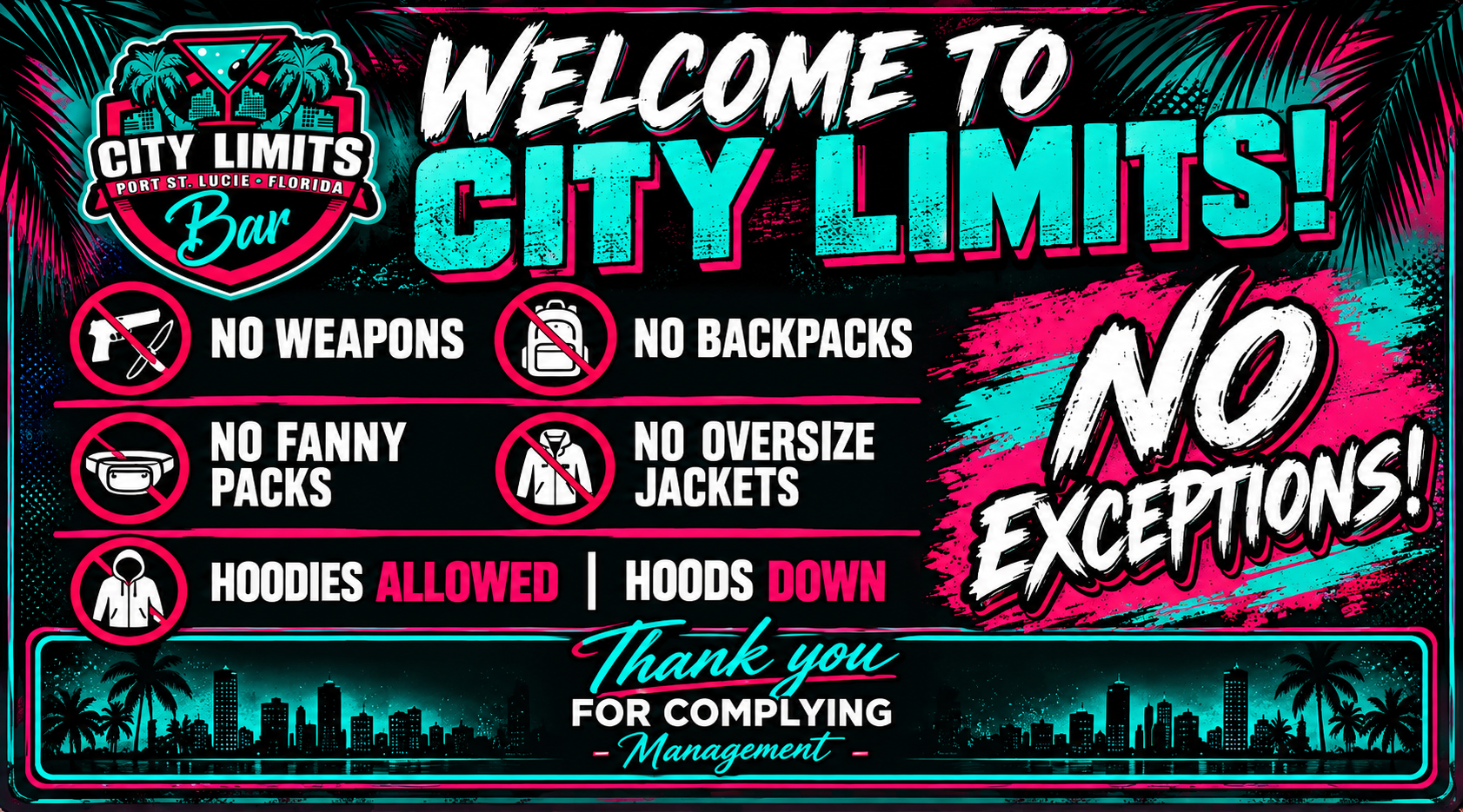 City Limits house rules: No weapons, backpacks, fanny packs, or oversized jackets. Hoodies allowed with hoods down. No exceptions. Thank you for complying.